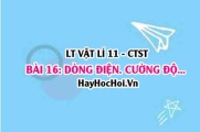 Dòng điện là gì? Vận tốc trôi là gì? Công thức, biểu thức tính cường độ dòng điện và vận tốc trôi? Vật lí 11 bài 16 CTST